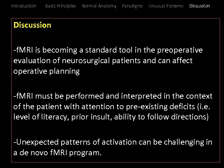 Introduction Basic Principles Normal Anatomy Paradigms Unusual Patterns Discussion -f. MRI is becoming a