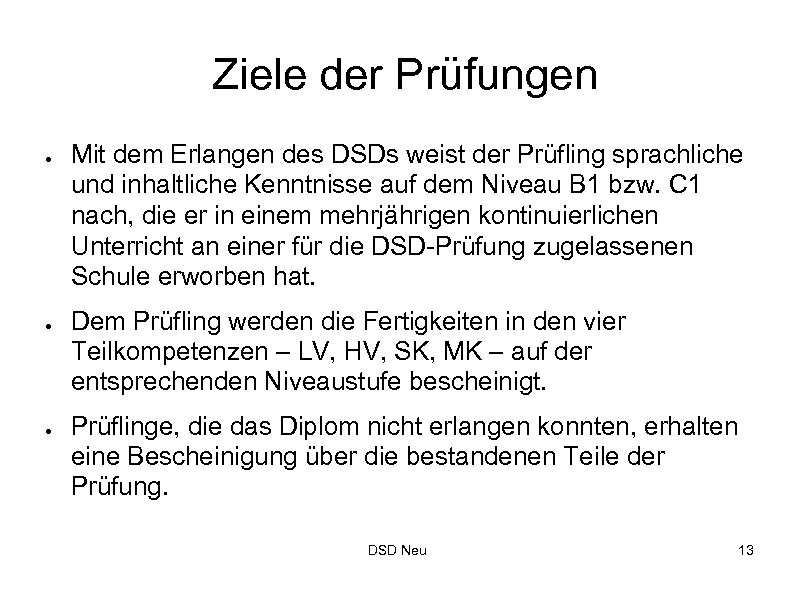 Ziele der Prüfungen ● ● ● Mit dem Erlangen des DSDs weist der Prüfling