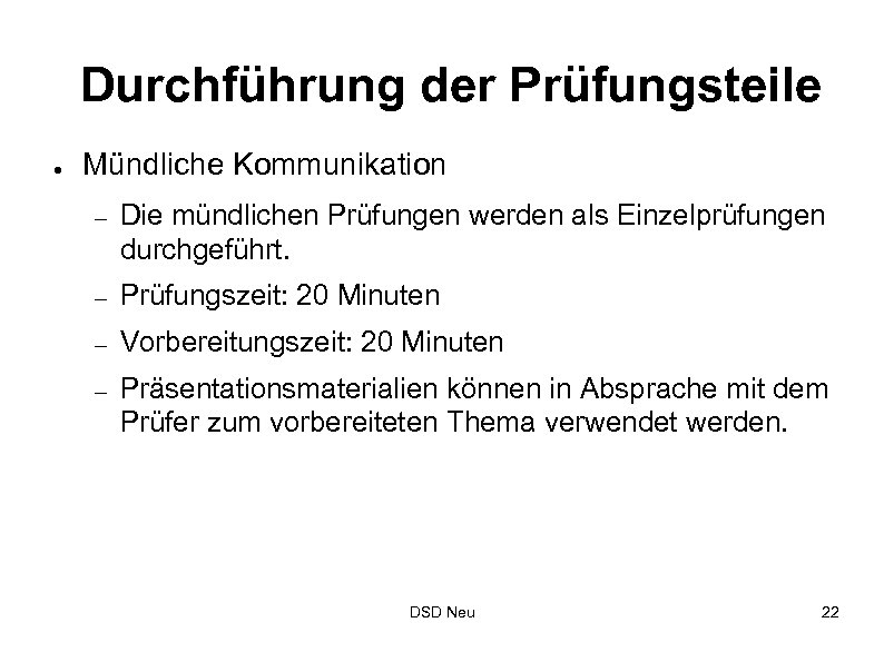 Durchführung der Prüfungsteile ● Mündliche Kommunikation – Die mündlichen Prüfungen werden als Einzelprüfungen durchgeführt.