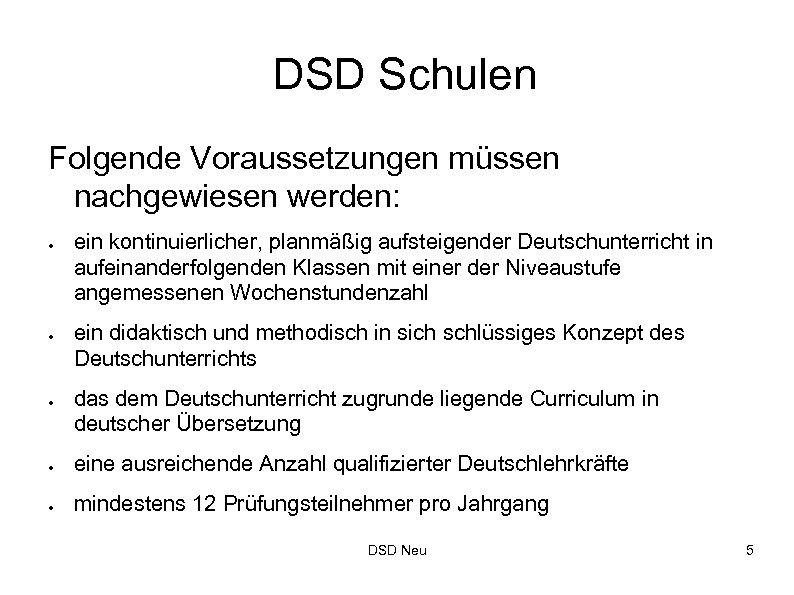 DSD Schulen Folgende Voraussetzungen müssen nachgewiesen werden: ● ● ● ein kontinuierlicher, planmäßig aufsteigender