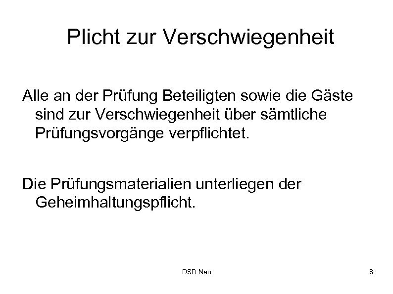 Plicht zur Verschwiegenheit Alle an der Prüfung Beteiligten sowie die Gäste sind zur Verschwiegenheit