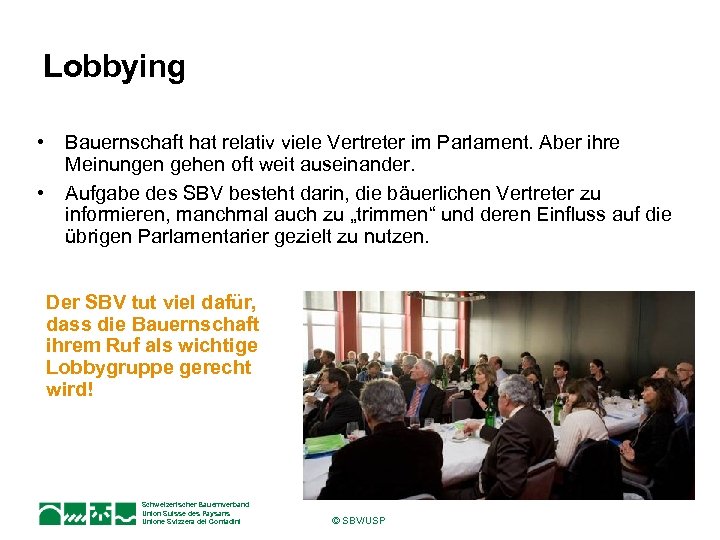 Lobbying • • Bauernschaft hat relativ viele Vertreter im Parlament. Aber ihre Meinungen gehen