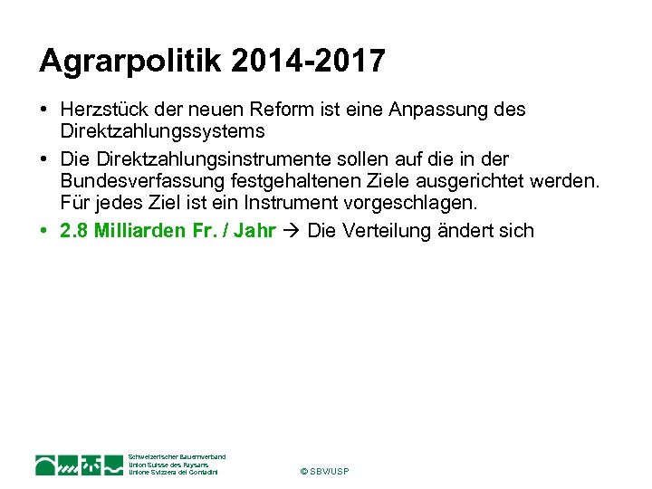 Agrarpolitik 2014 -2017 • Herzstück der neuen Reform ist eine Anpassung des Direktzahlungssystems •
