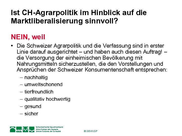 Ist CH-Agrarpolitik im Hinblick auf die Marktliberalisierung sinnvoll? NEIN, weil • Die Schweizer Agrarpolitik