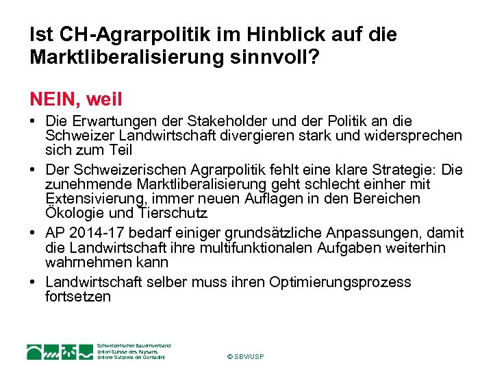 Ist CH-Agrarpolitik im Hinblick auf die Marktliberalisierung sinnvoll? NEIN, weil • Die Erwartungen der