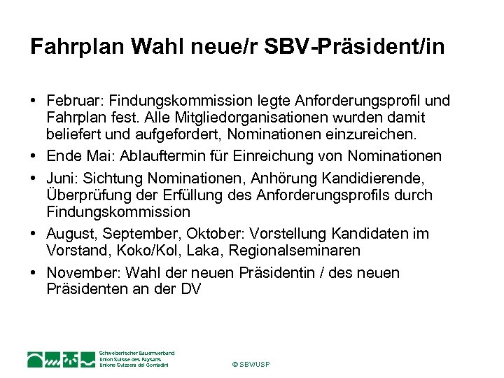 Fahrplan Wahl neue/r SBV-Präsident/in • Februar: Findungskommission legte Anforderungsprofil und Fahrplan fest. Alle Mitgliedorganisationen