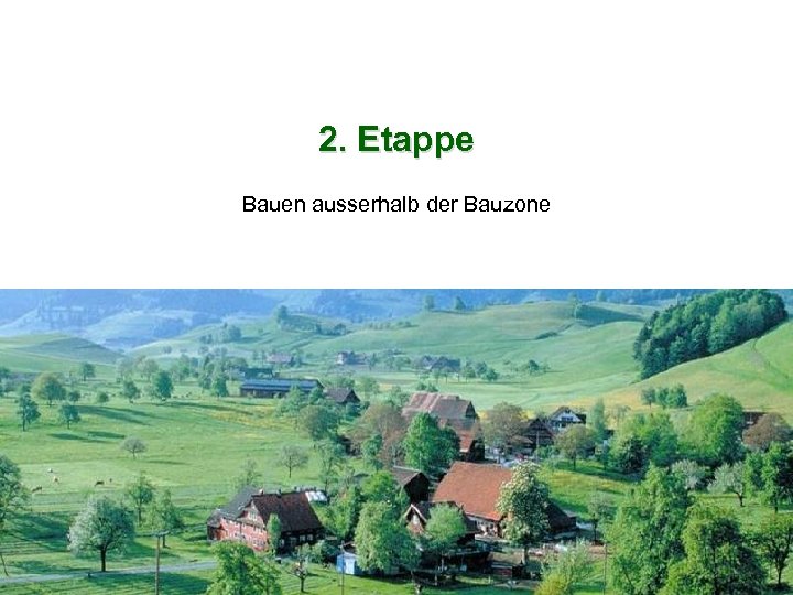 2. Etappe Bauen ausserhalb der Bauzone Schweizerischer Bauernverband Union Suisse des Paysans Unione Svizzera