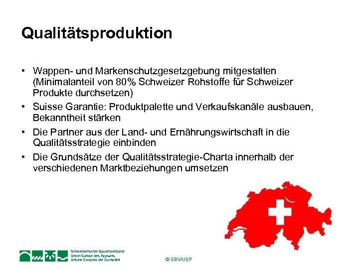 Qualitätsproduktion • Wappen- und Markenschutzgesetzgebung mitgestalten (Minimalanteil von 80% Schweizer Rohstoffe für Schweizer Produkte