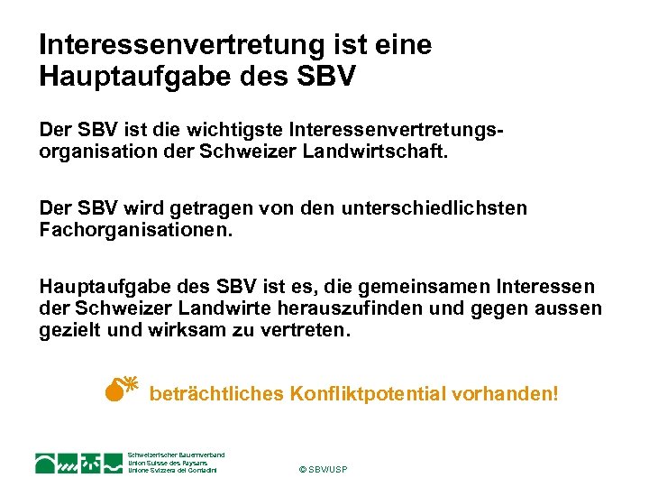 Interessenvertretung ist eine Hauptaufgabe des SBV Der SBV ist die wichtigste Interessenvertretungsorganisation der Schweizer