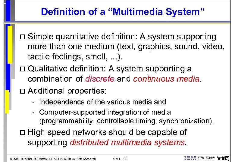Definition of a “Multimedia System” Simple quantitative definition: A system supporting more than one