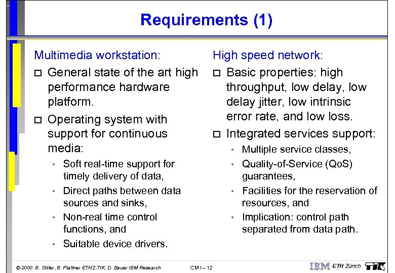 Requirements (1) Multimedia workstation: o General state of the art high performance hardware platform.
