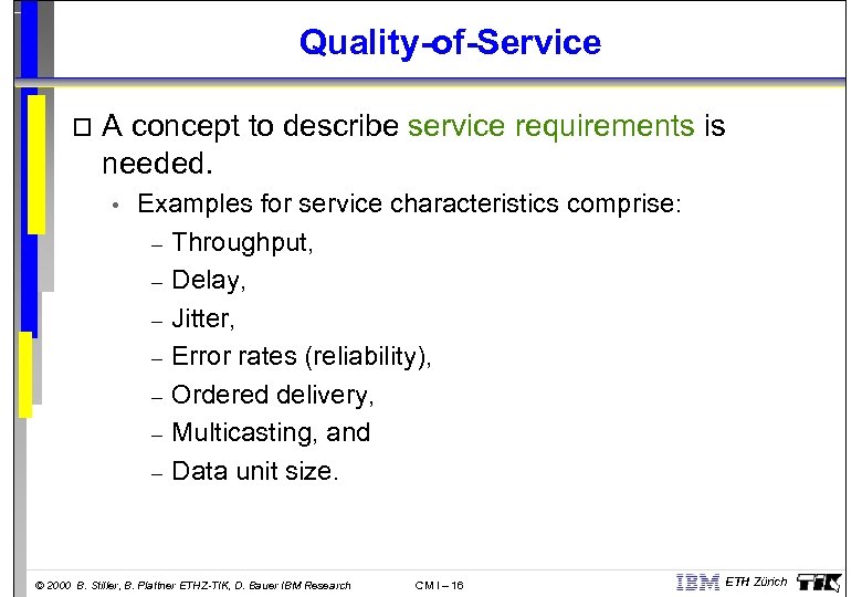 Quality-of-Service o A concept to describe service requirements is needed. • Examples for service