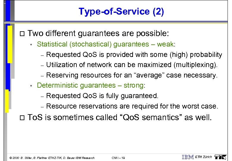 Type-of-Service (2) o Two different guarantees are possible: • • o Statistical (stochastical) guarantees