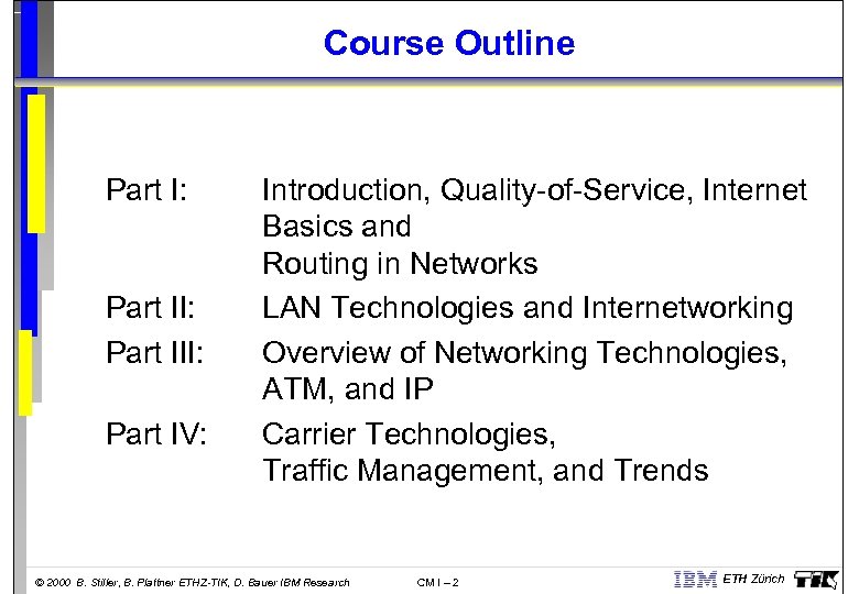 Course Outline Part I: Part II: Part IV: Introduction, Quality-of-Service, Internet Basics and Routing