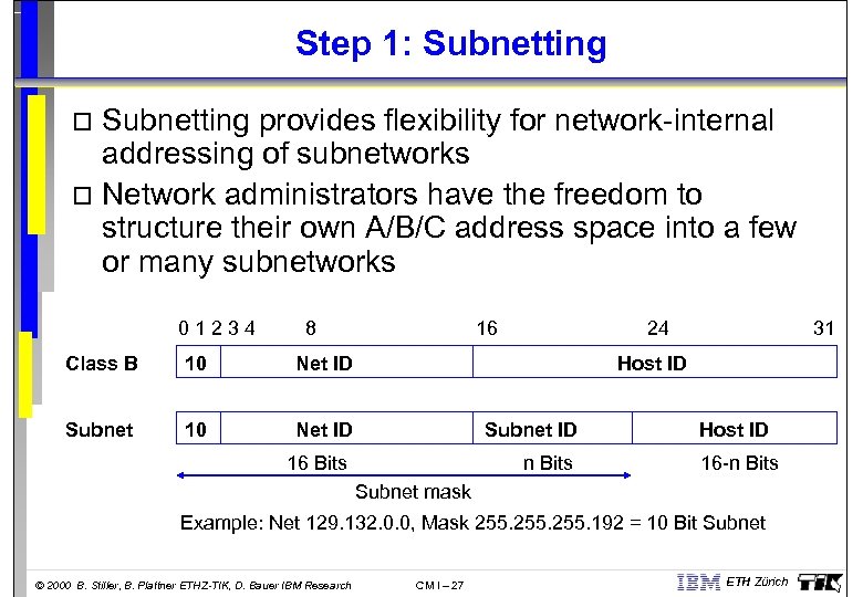 Step 1: Subnetting provides flexibility for network-internal addressing of subnetworks o Network administrators have