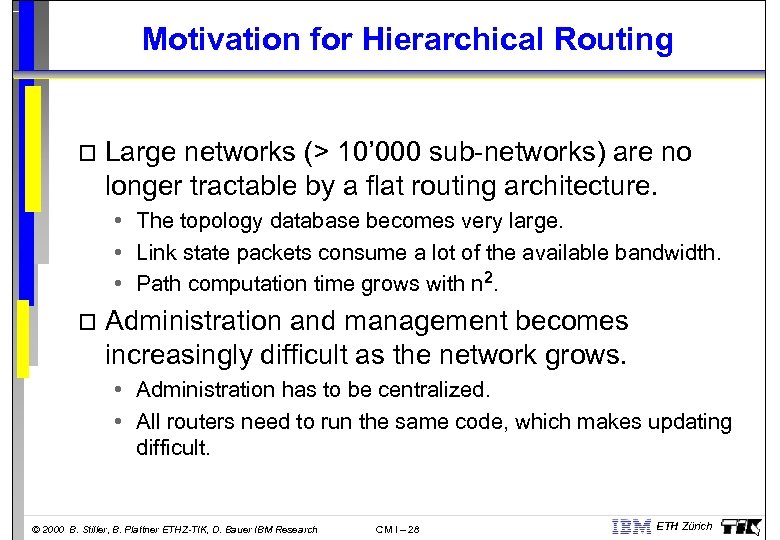 Motivation for Hierarchical Routing o Large networks (> 10’ 000 sub-networks) are no longer