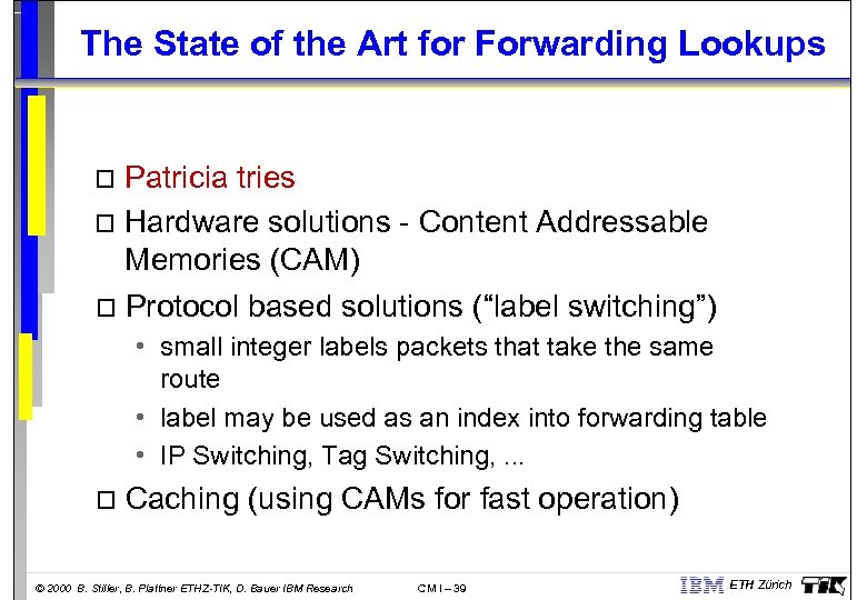 The State of the Art for Forwarding Lookups Patricia tries o Hardware solutions -