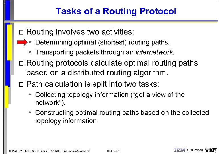 Tasks of a Routing Protocol o Routing involves two activities: • Determining optimal (shortest)