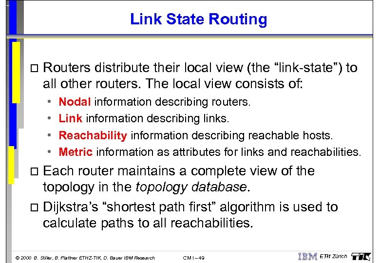 Link State Routing o Routers distribute their local view (the “link-state”) to all other