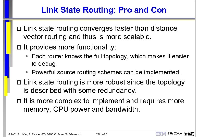 Link State Routing: Pro and Con Link state routing converges faster than distance vector