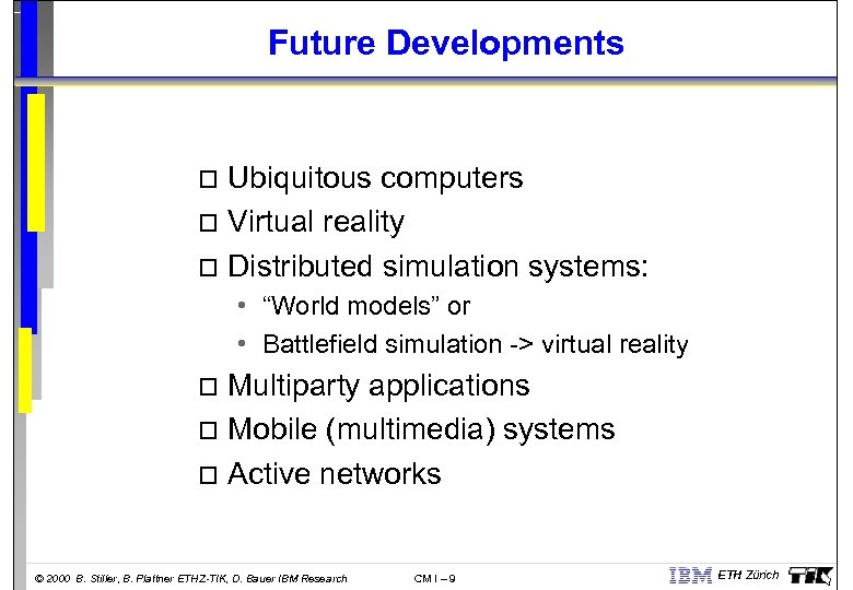 Future Developments Ubiquitous computers o Virtual reality o Distributed simulation systems: o • “World