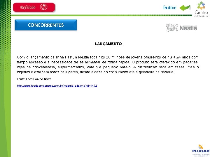 Índice CONCORRENTES LANÇAMENTO Com o lançamento da linha Fast, a Nestlé foca nos 20