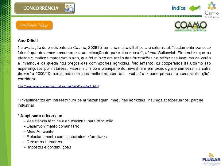 CONCORRÊNCIA Índice Ano Difícil Na avaliação do presidente da Coamo, 2009 foi um ano