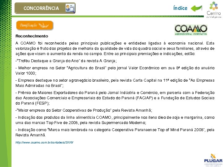 CONCORRÊNCIA Índice Reconhecimento A COAMO foi reconhecida pelas principais publicações e entidades ligadas à