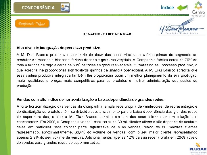 Índice CONCORRÊNCIA DESAFIOS E DIFERENCIAIS Alto nível de integração do processo produtivo. A M.