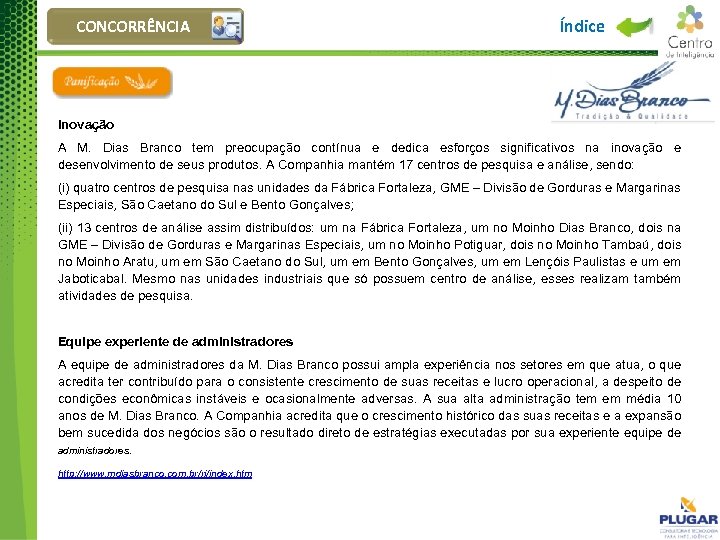 CONCORRÊNCIA Índice Inovação A M. Dias Branco tem preocupação contínua e dedica esforços significativos