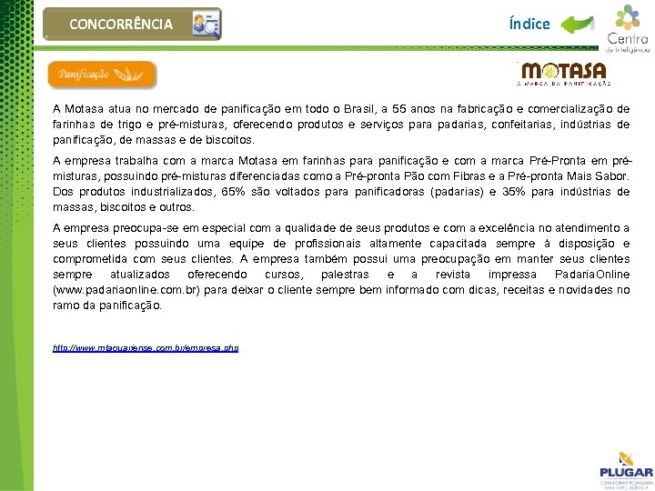 CONCORRÊNCIA Índice A Motasa atua no mercado de panificação em todo o Brasil, a