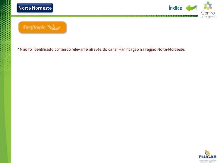 Norte Nordeste Índice * Não foi identificado conteúdo relevante através do canal Panificação na