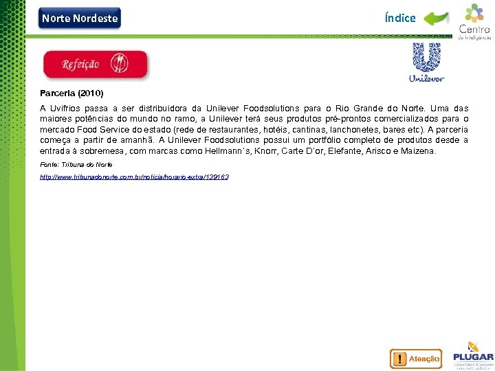 Norte Nordeste Índice Parceria (2010) A Uvifrios passa a ser distribuidora da Unilever Foodsolutions