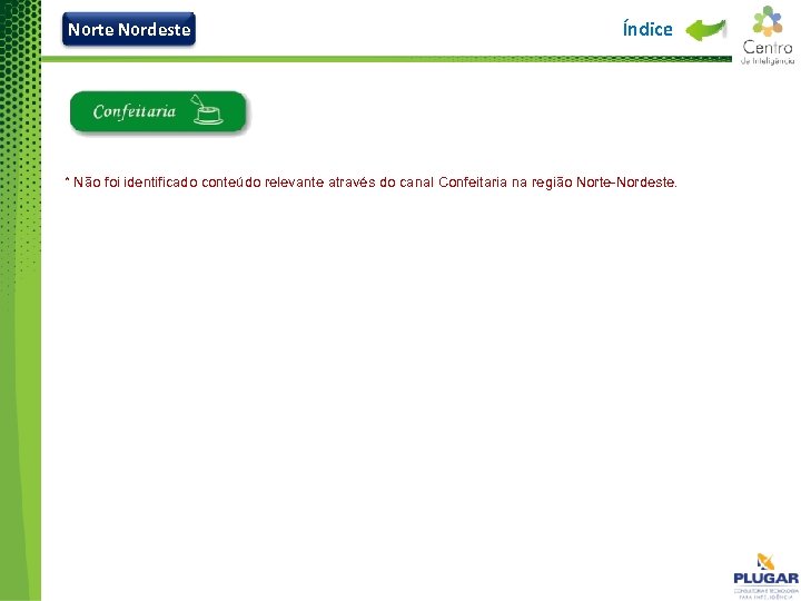 Norte Nordeste Índice * Não foi identificado conteúdo relevante através do canal Confeitaria na