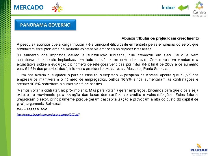 MERCADO Índice PANORAMA GOVERNO Abusos tributários prejudicam crescimento A pesquisa apontou que a carga
