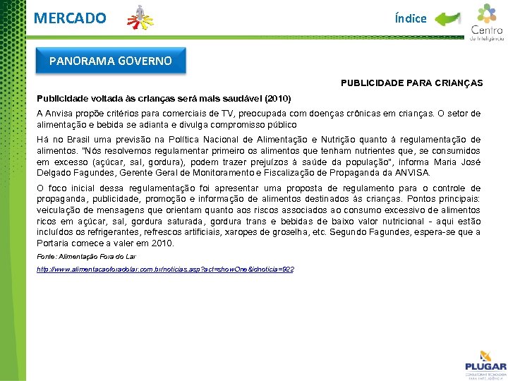 MERCADO Índice PANORAMA GOVERNO PUBLICIDADE PARA CRIANÇAS Publicidade voltada às crianças será mais saudável