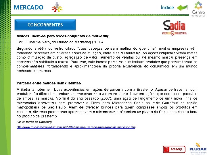 MERCADO Índice CONCORRENTES Marcas unem-se para ações conjuntas de marketing Por Guilherme Neto, do