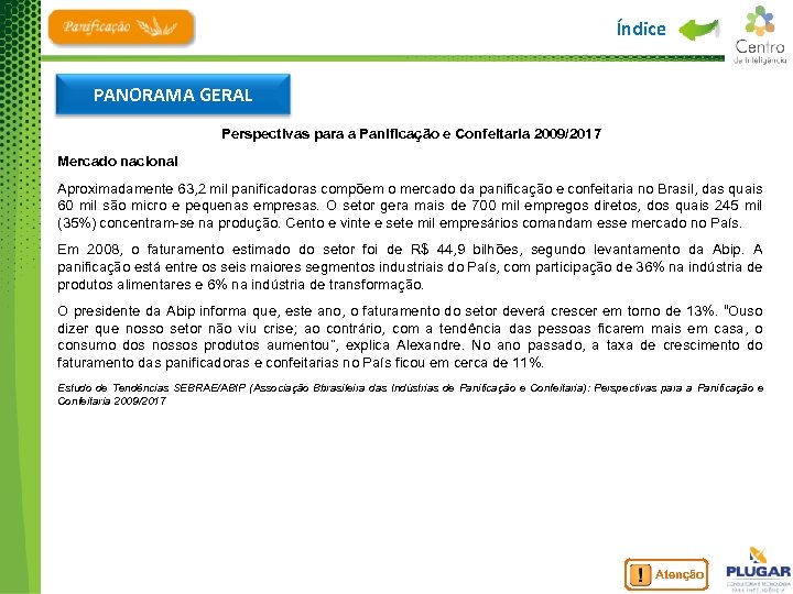 Índice PANORAMA GERAL Perspectivas para a Panificação e Confeitaria 2009/2017 Mercado nacional Aproximadamente 63,