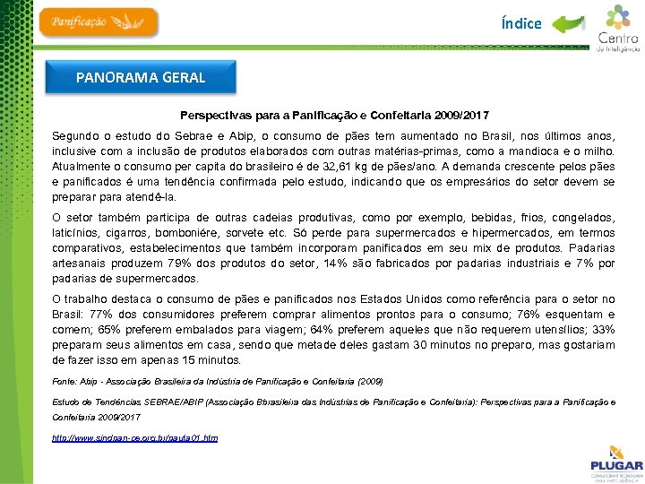 Índice PANORAMA GERAL Perspectivas para a Panificação e Confeitaria 2009/2017 Segundo o estudo do