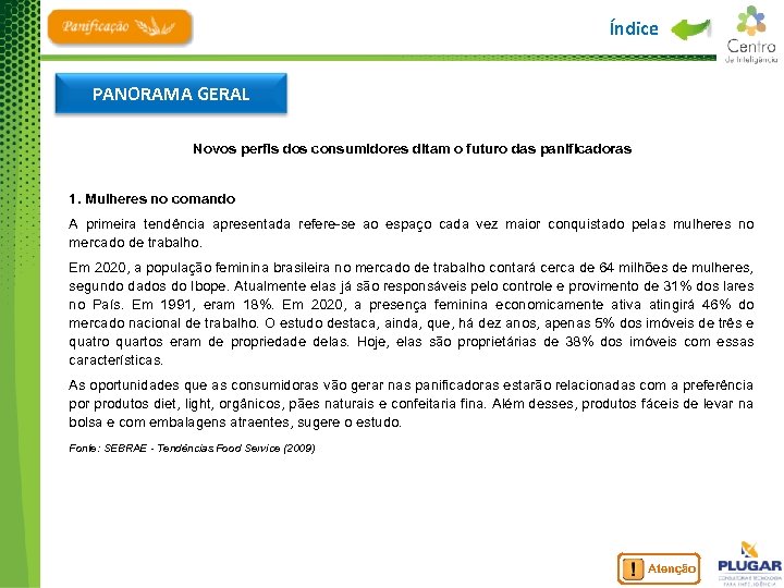 Índice PANORAMA GERAL Novos perfis dos consumidores ditam o futuro das panificadoras 1. Mulheres