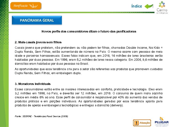 Índice PANORAMA GERAL Novos perfis dos consumidores ditam o futuro das panificadoras 2. Mais