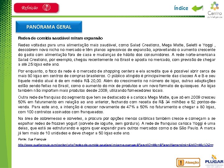Índice PANORAMA GERAL Redes de comida saudável miram expansão Redes voltadas para uma alimentação