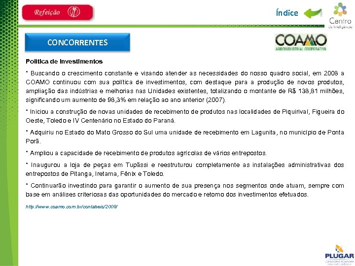 Índice CONCORRENTES Política de Investimentos * Buscando o crescimento constante e visando atender as