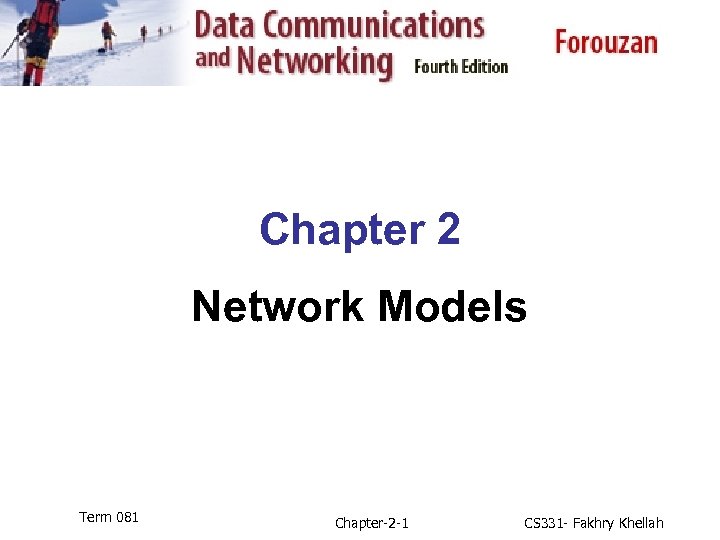 Chapter 2 Network Models Term 081 Chapter-2 -1 CS 331 - Fakhry Khellah 