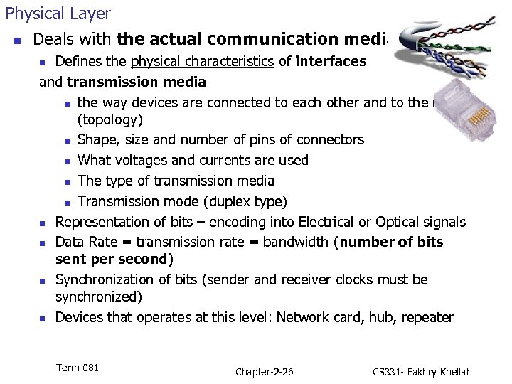 Physical Layer n Deals with the actual communication media Defines the physical characteristics of