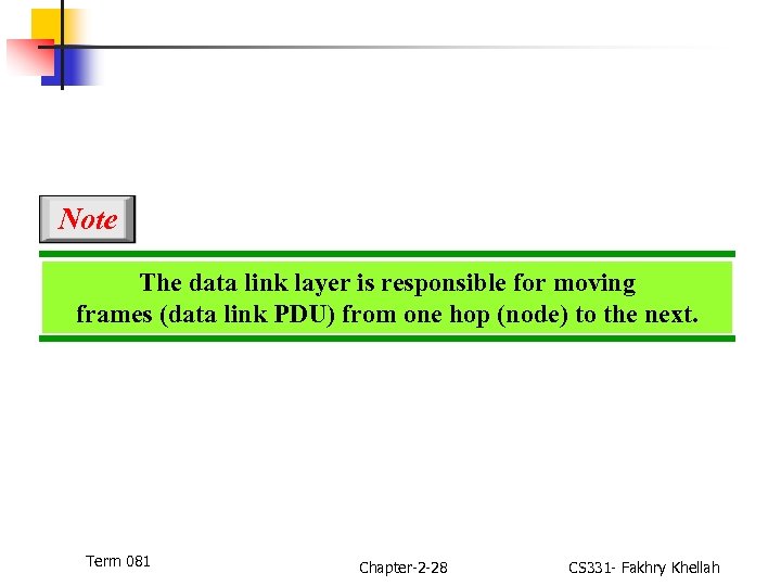 Note The data link layer is responsible for moving frames (data link PDU) from