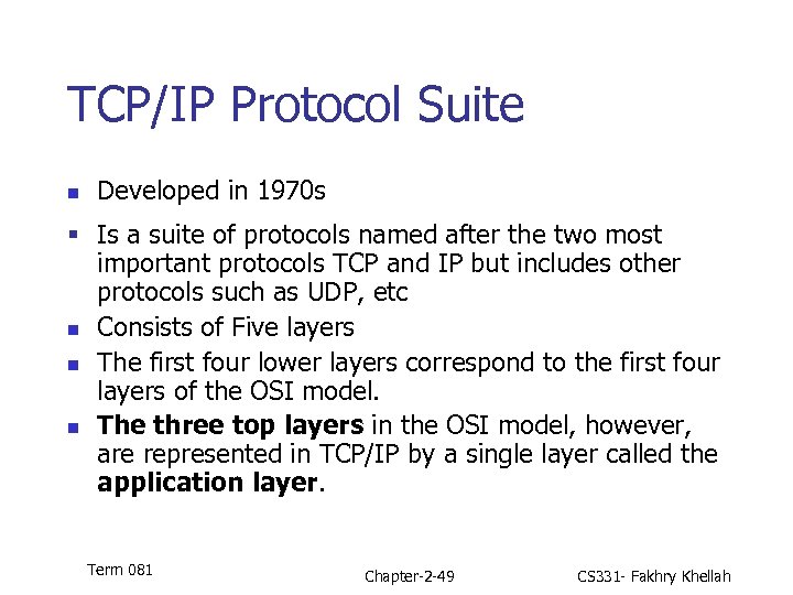 TCP/IP Protocol Suite n Developed in 1970 s § Is a suite of protocols