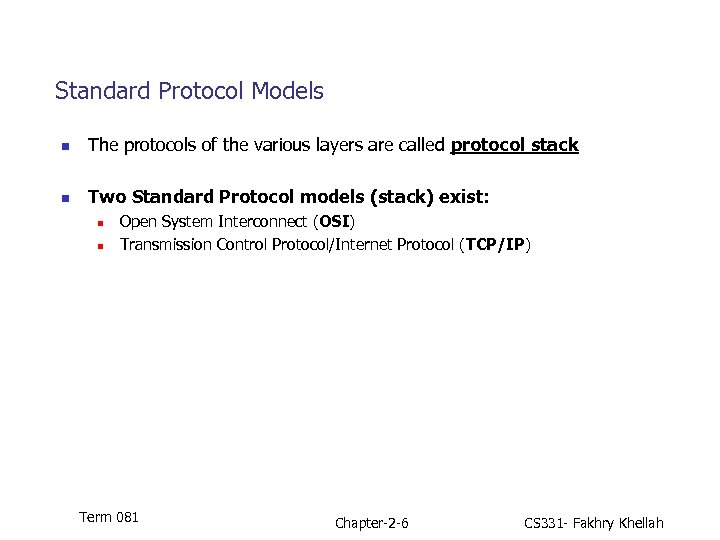 Standard Protocol Models n The protocols of the various layers are called protocol stack
