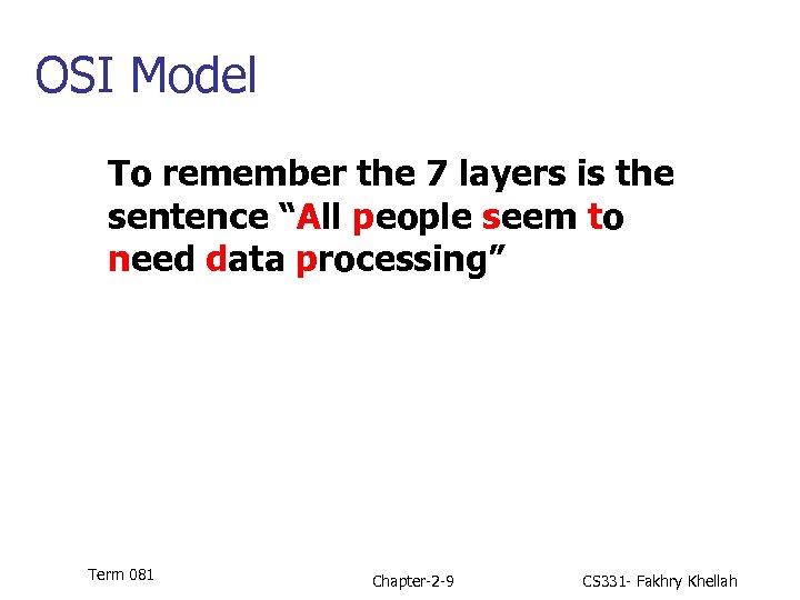 OSI Model To remember the 7 layers is the sentence “All people seem to
