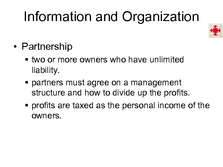 Information and Organization • Partnership § two or more owners who have unlimited liability.